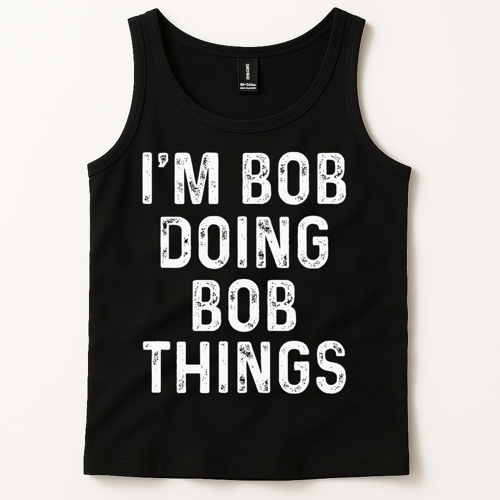 IM Bob Doing Bob Things Funny Tank Top