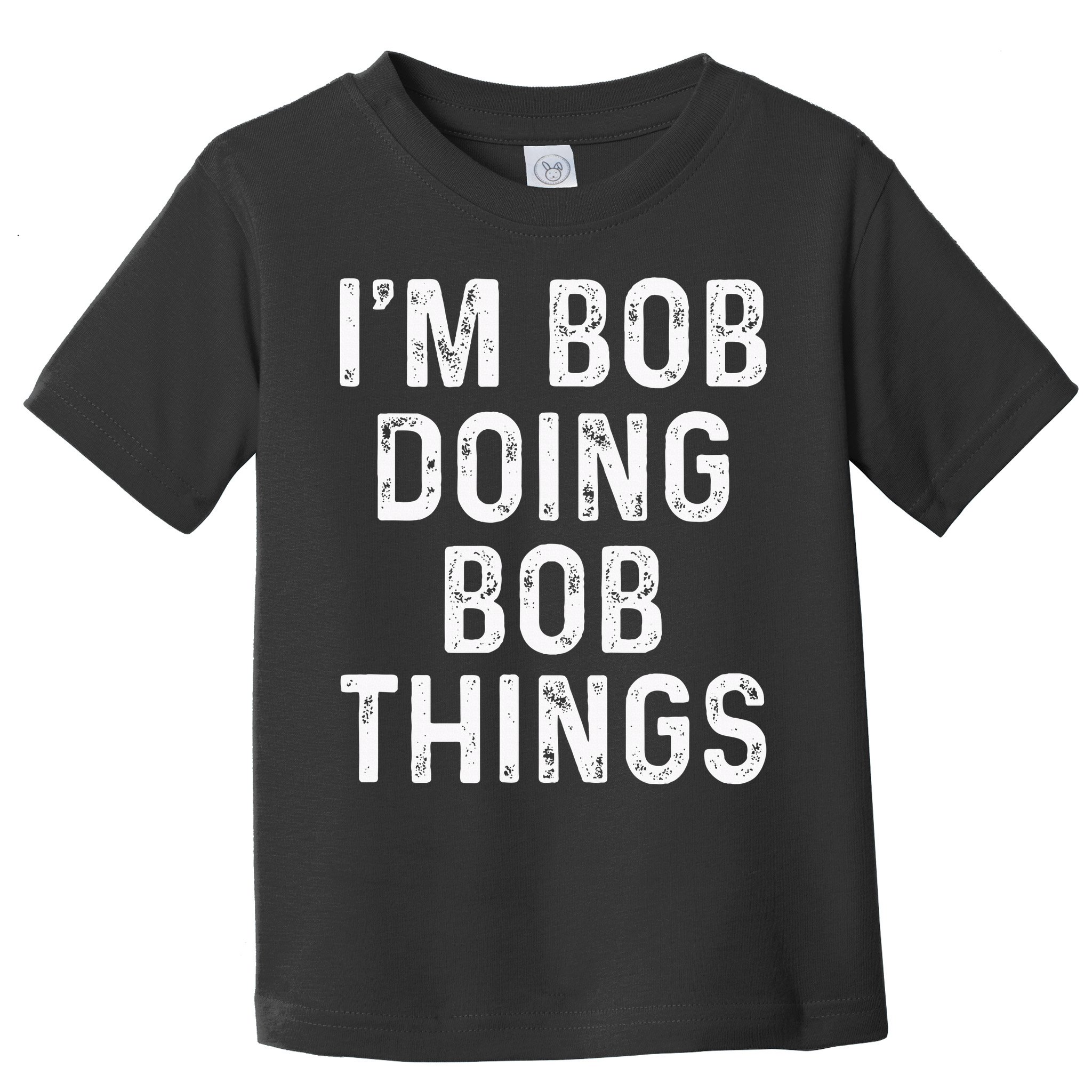 IM Bob Doing Bob Things Funny Toddler T-Shirt