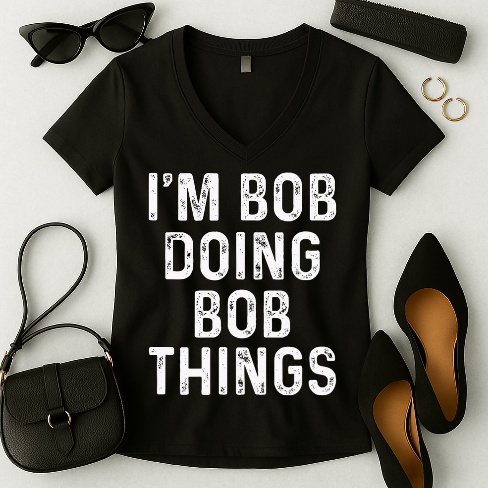 IM Bob Doing Bob Things Funny Women's V-Neck T-Shirt