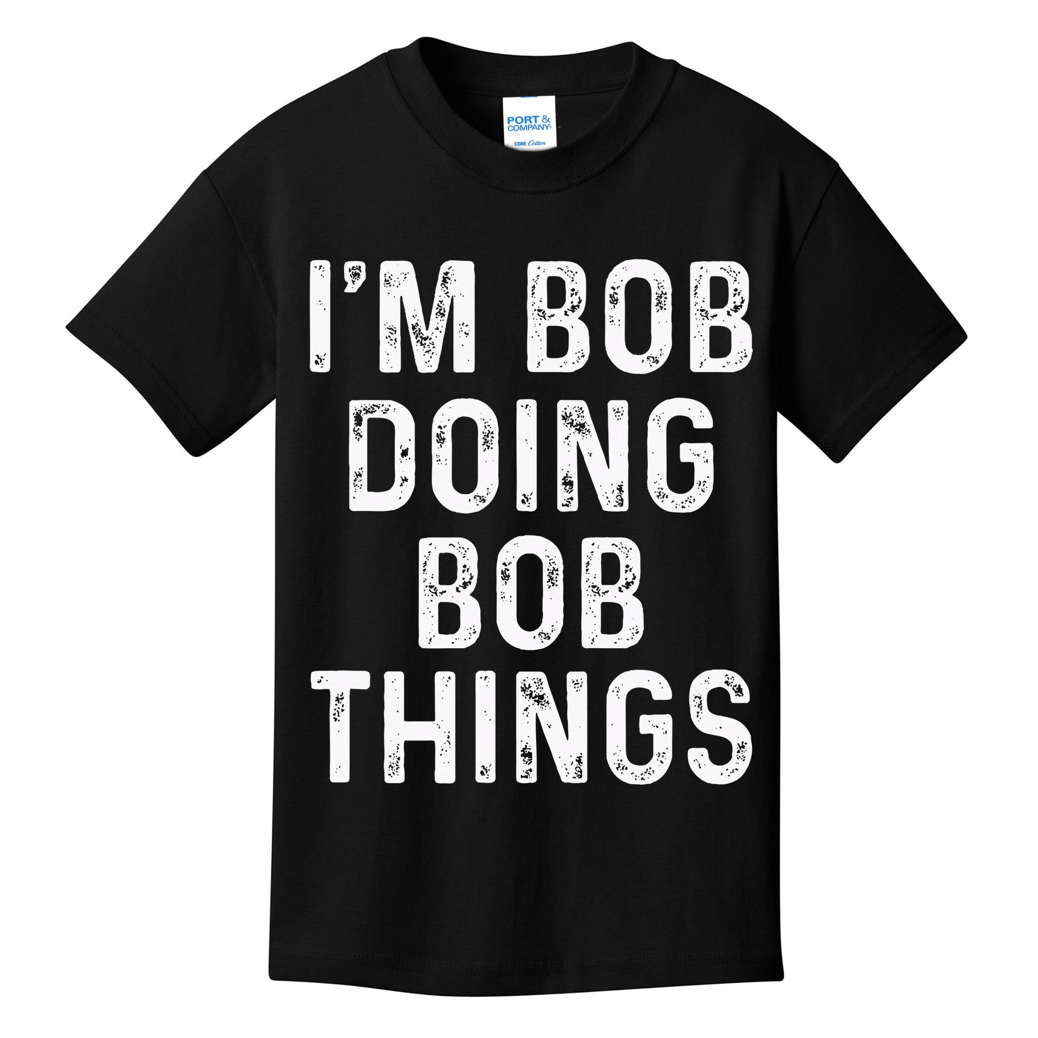 IM Bob Doing Bob Things Funny Kids T-Shirt