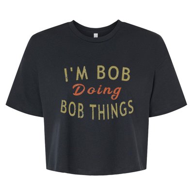 Im Bob Doing Bob Things Funny Saying Gift Holiday Bella+Canvas Jersey Crop Tee