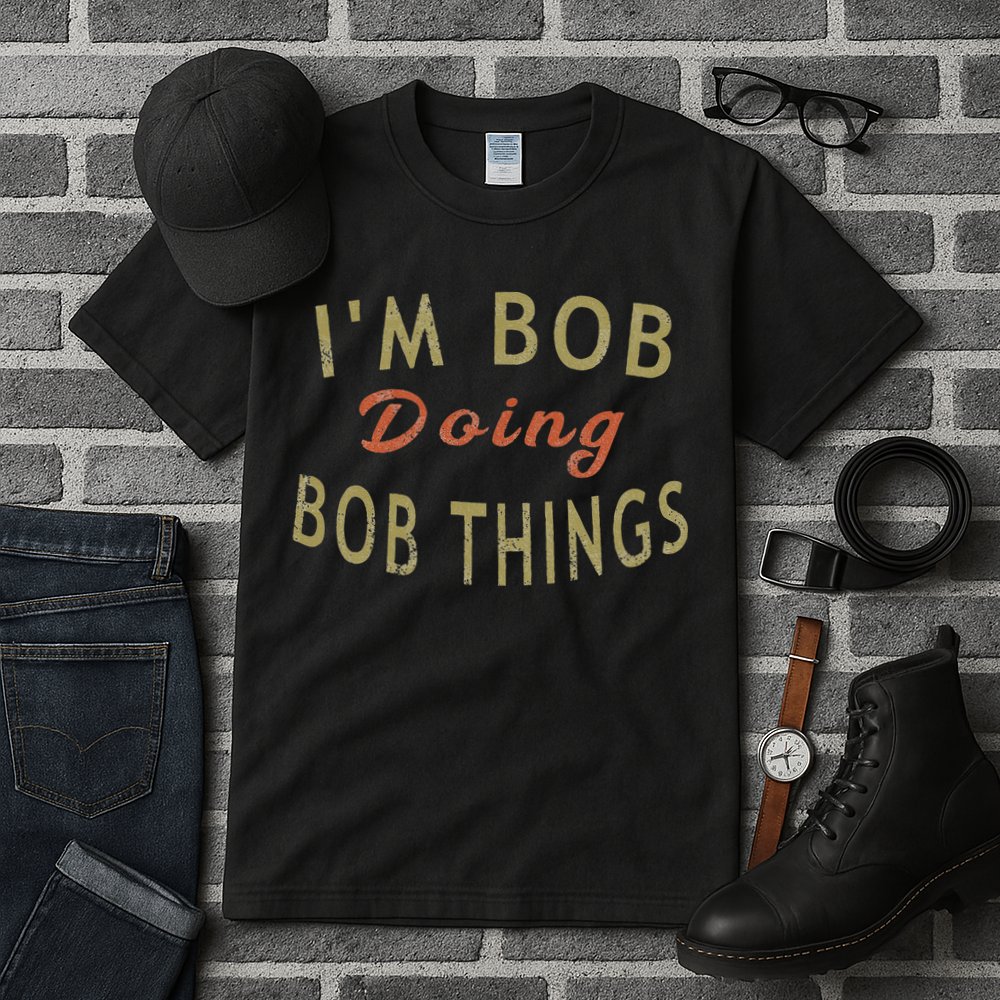 Im Bob Doing Bob Things Funny Saying Gift Holiday Tall T-Shirt
