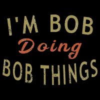 Im Bob Doing Bob Things Funny Saying Gift Holiday Tall T-Shirt