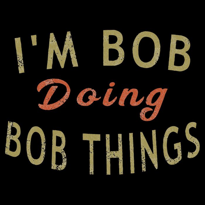 Im Bob Doing Bob Things Funny Saying Gift Holiday Tall T-Shirt
