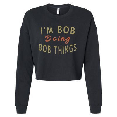 Im Bob Doing Bob Things Funny Saying Gift Holiday Cropped Pullover Crew