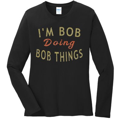 Im Bob Doing Bob Things Funny Saying Gift Holiday Ladies Long Sleeve Shirt