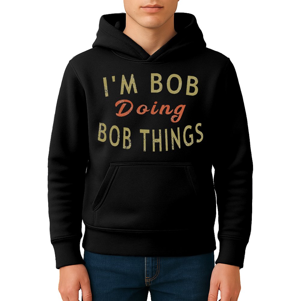 Im Bob Doing Bob Things Funny Saying Gift Holiday Kids Hoodie