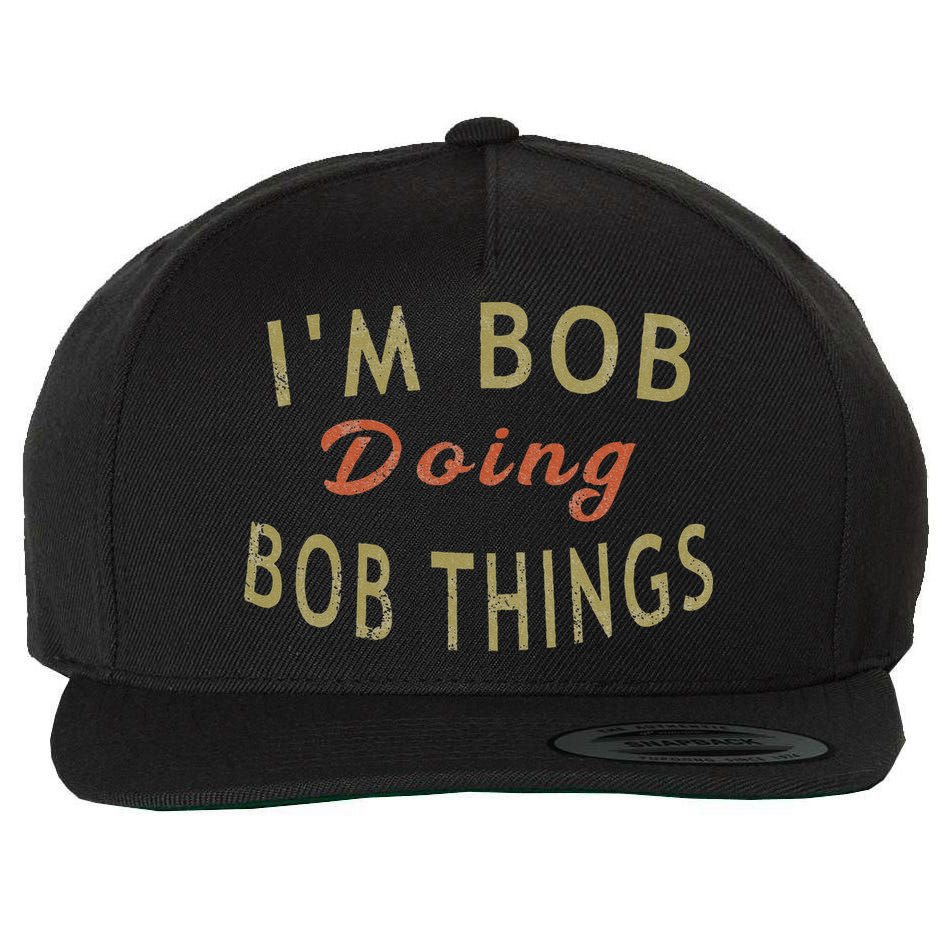 Im Bob Doing Bob Things Funny Saying Gift Holiday Wool Snapback Cap