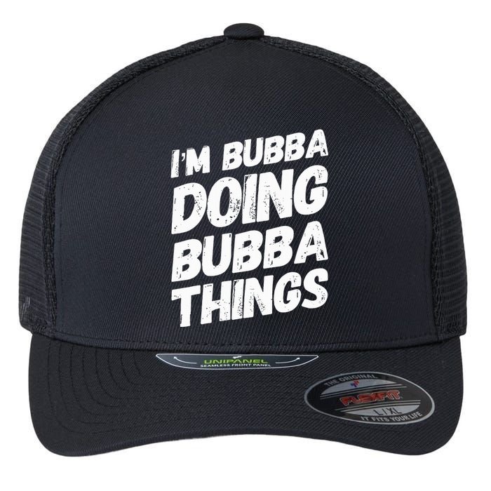 IM Bubba Doing Bubba Things Personalized Name Bubba Gifts Flexfit Unipanel Trucker Cap