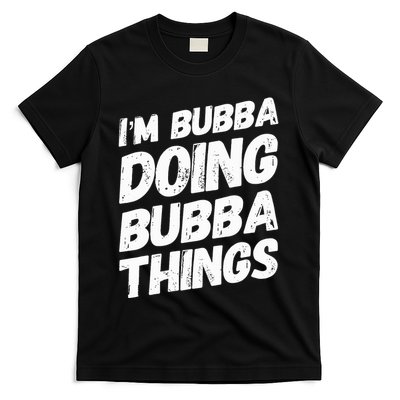 IM Bubba Doing Bubba Things Personalized Name Bubba Gifts T-Shirt