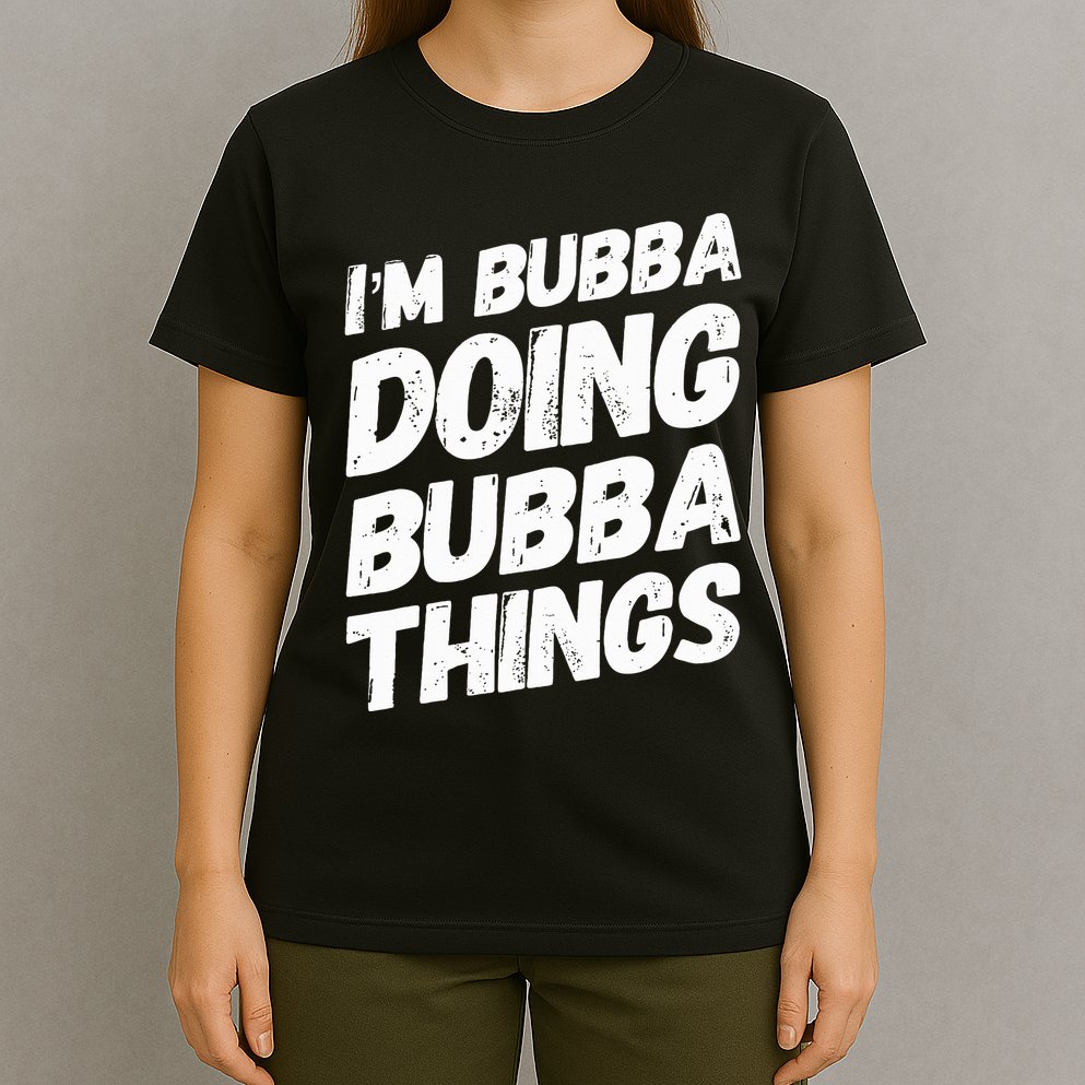 IM Bubba Doing Bubba Things Personalized Name Bubba Gifts T-Shirt