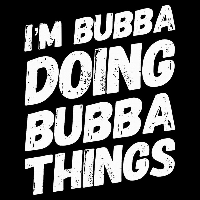 IM Bubba Doing Bubba Things Personalized Name Bubba Gifts T-Shirt