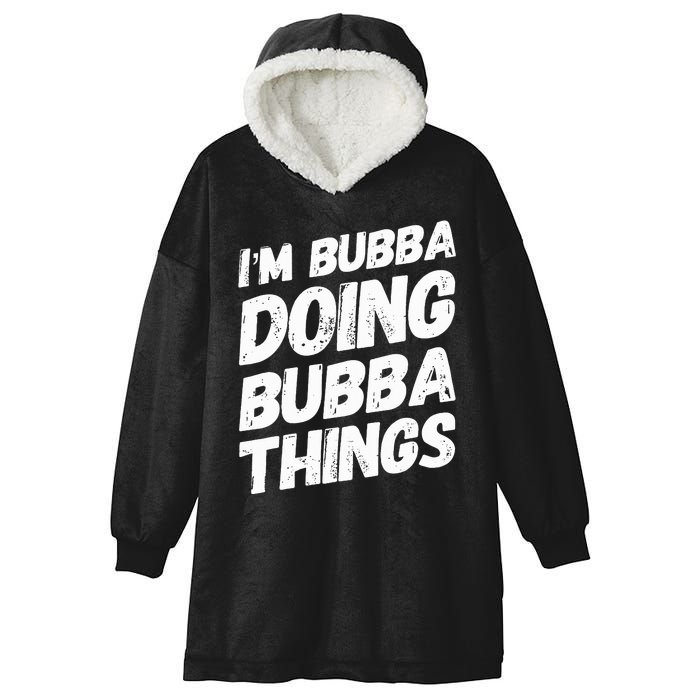 IM Bubba Doing Bubba Things Personalized Name Bubba Gifts Hooded Wearable Blanket