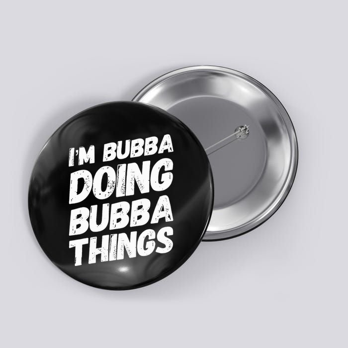 IM Bubba Doing Bubba Things Personalized Name Bubba Gifts Button