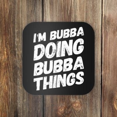 IM Bubba Doing Bubba Things Personalized Name Bubba Gifts Coaster