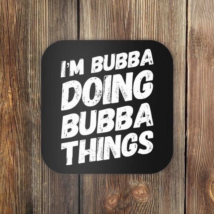 IM Bubba Doing Bubba Things Personalized Name Bubba Gifts Coaster