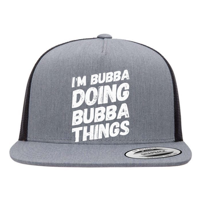 IM Bubba Doing Bubba Things Personalized Name Bubba Gifts Flat Bill Trucker Hat