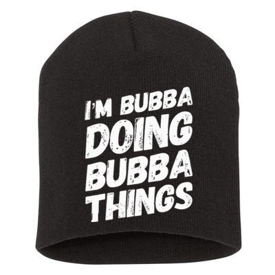 IM Bubba Doing Bubba Things Personalized Name Bubba Gifts Short Acrylic Beanie