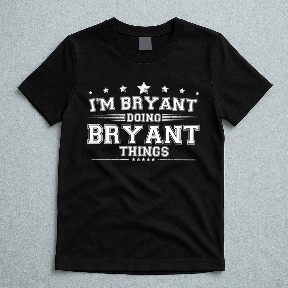 Im Bryant Doing Bryant Things T-Shirt