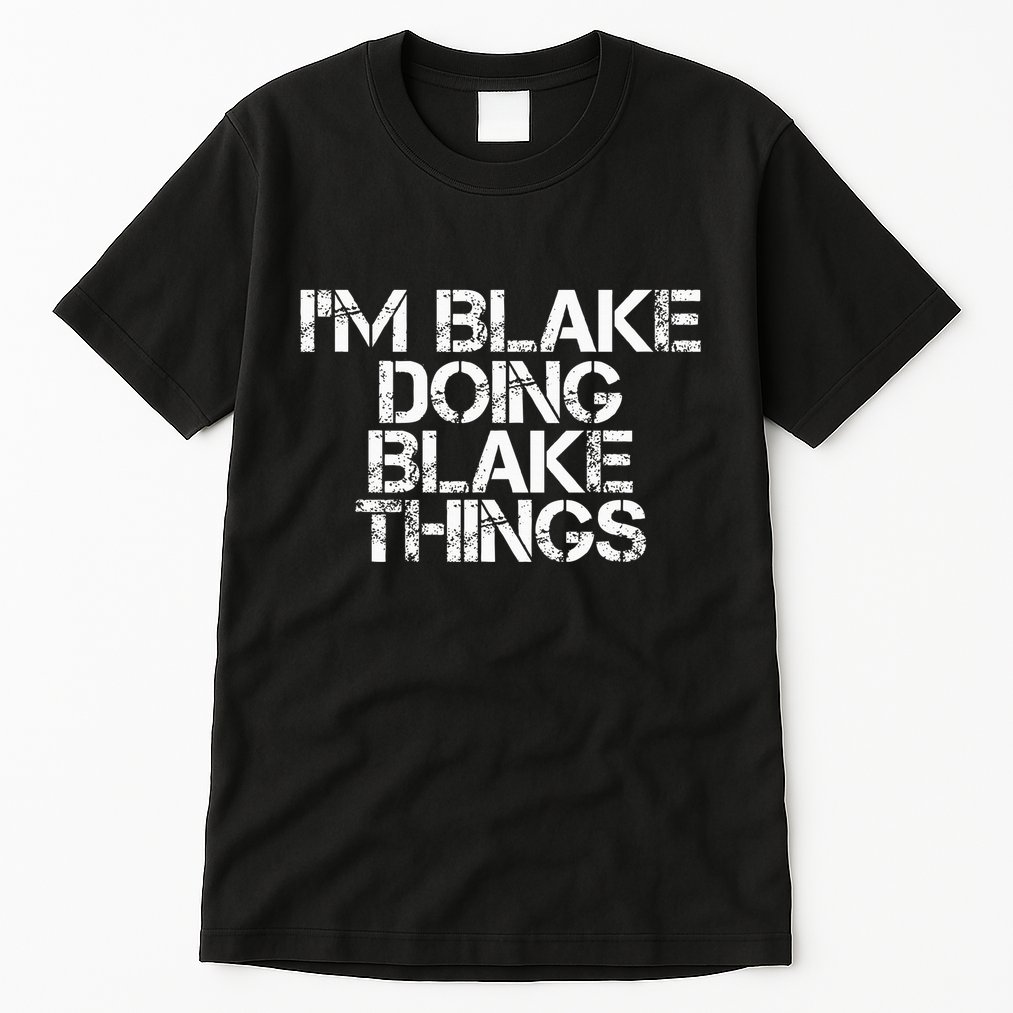 IM Blake Doing Blake Things Funny Birthday Name Gift Idea Tall T-Shirt