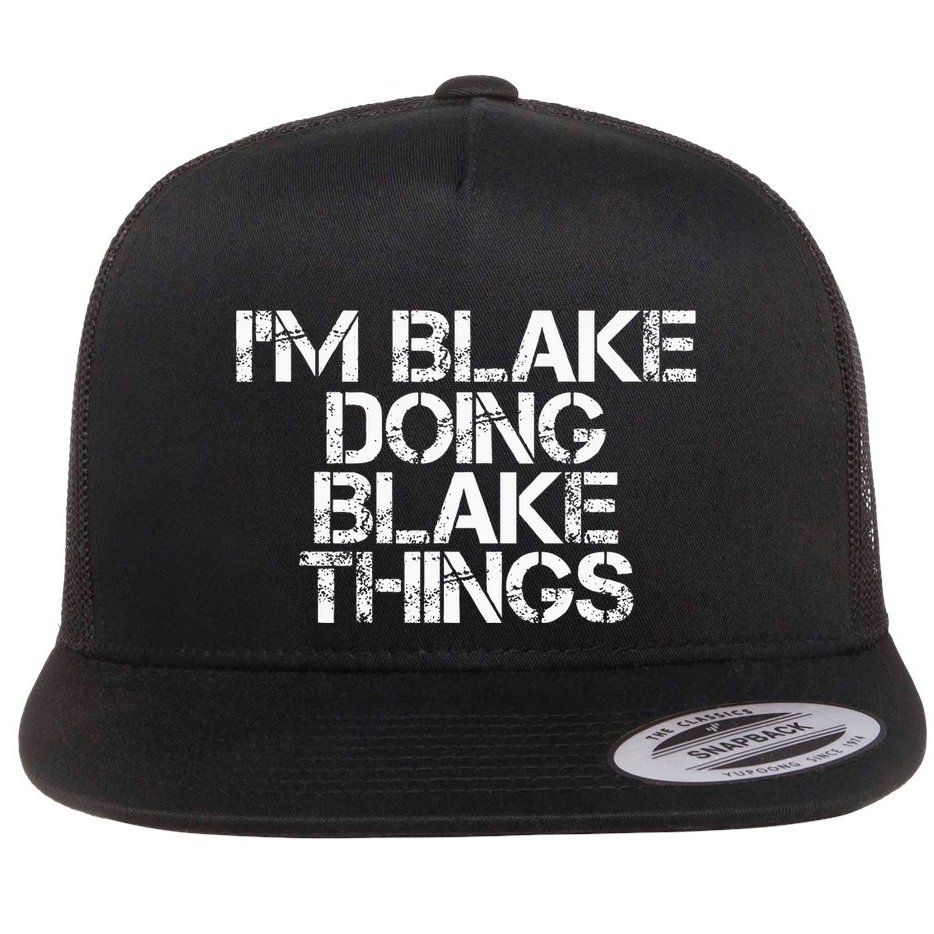 IM Blake Doing Blake Things Funny Birthday Name Gift Idea Flat Bill Trucker Hat