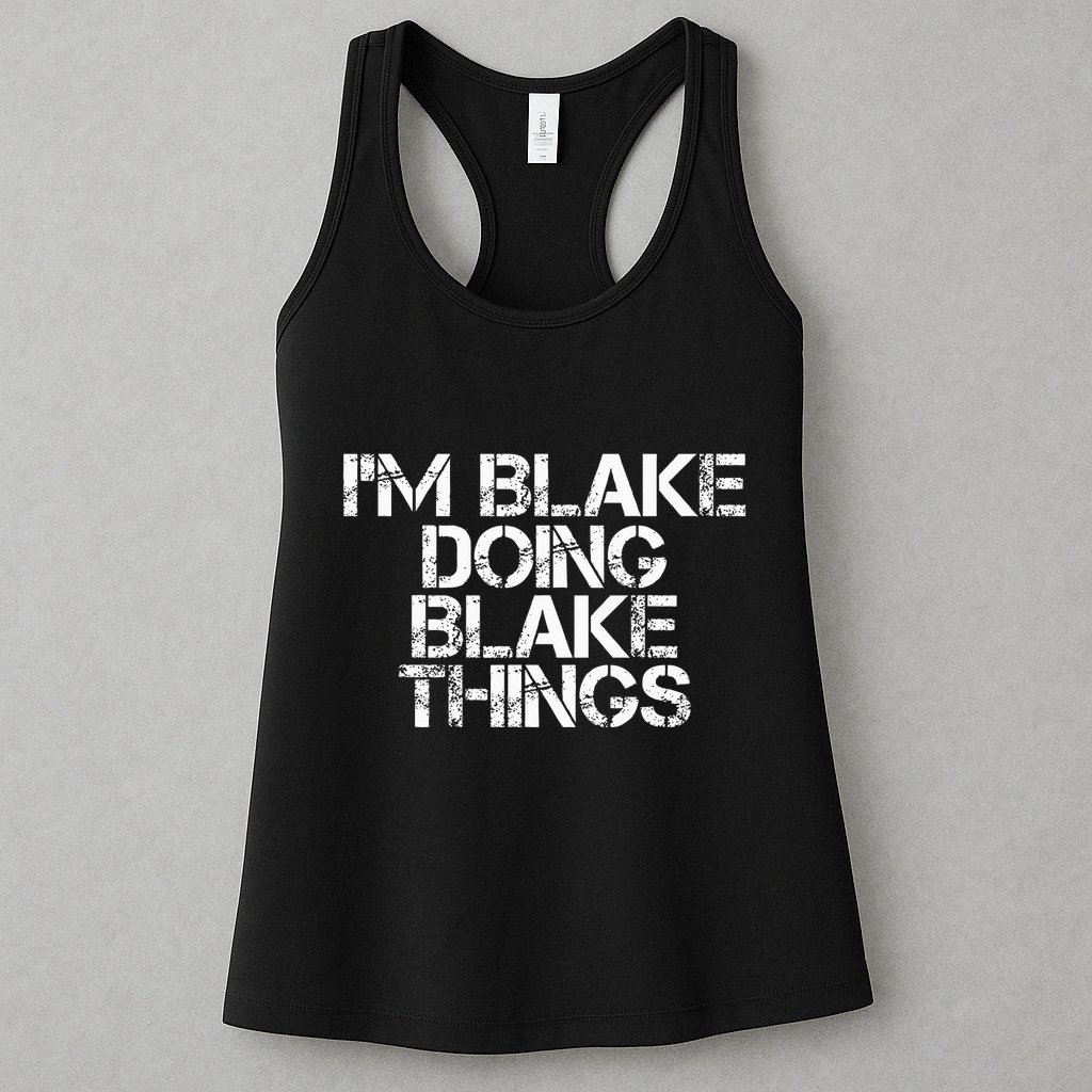 IM Blake Doing Blake Things Funny Birthday Name Gift Idea Womens Tank Top