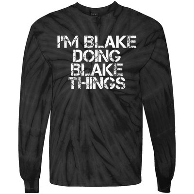 IM Blake Doing Blake Things Funny Birthday Name Gift Idea Tie-Dye Long Sleeve Shirt