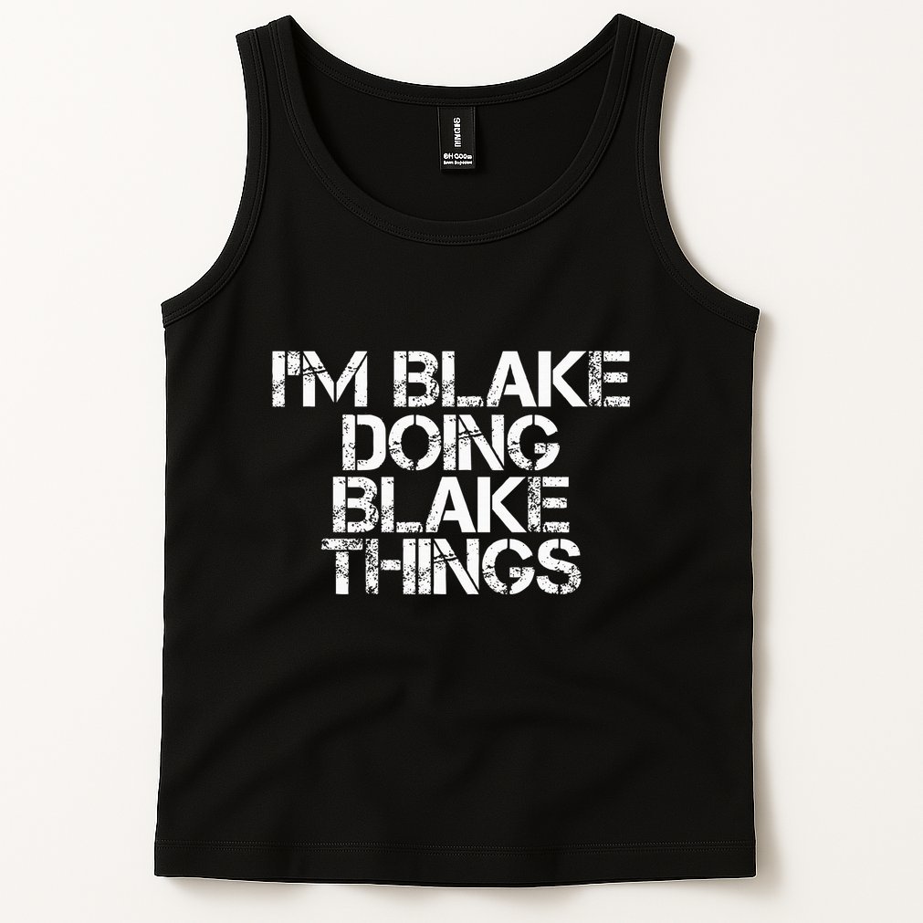IM Blake Doing Blake Things Funny Birthday Name Gift Idea Tank Top