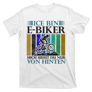 Ice Bin Ebiker Mich Siehst Du Nur Von Hinten T-Shirt