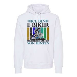 Ice Bin Ebiker Mich Siehst Du Nur Von Hinten Premium Hoodie