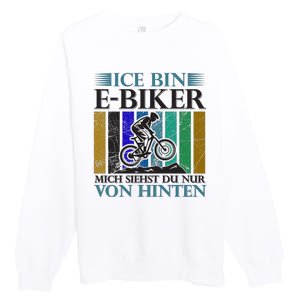 Ice Bin Ebiker Mich Siehst Du Nur Von Hinten Premium Crewneck Sweatshirt