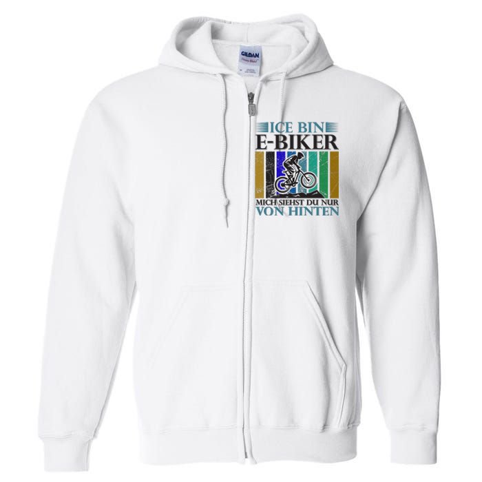 Ice Bin Ebiker Mich Siehst Du Nur Von Hinten Full Zip Hoodie