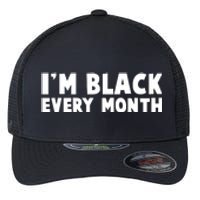 I'm Black Every Month Flexfit Unipanel Trucker Cap