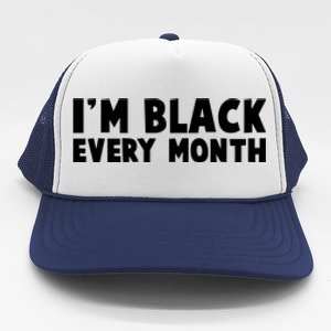 I'm Black Every Month Trucker Hat