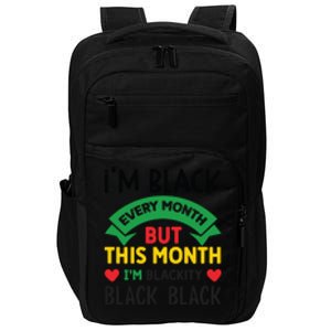 Im Black Every Month But This Month Im Blackity For Black History Month Gift Impact Tech Backpack