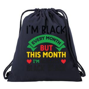 Im Black Every Month But This Month Im Blackity For Black History Month Gift Drawstring Bag