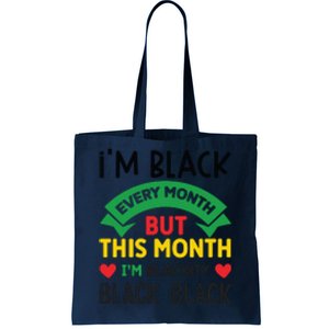 Im Black Every Month But This Month Im Blackity For Black History Month Gift Tote Bag