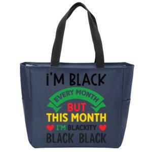 Im Black Every Month But This Month Im Blackity For Black History Month Gift Zip Tote Bag