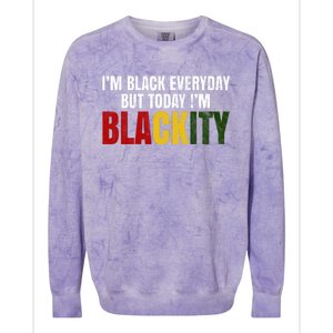 Im Black Everyday But Today Im Blackity Juneteenth Colorblast Crewneck Sweatshirt