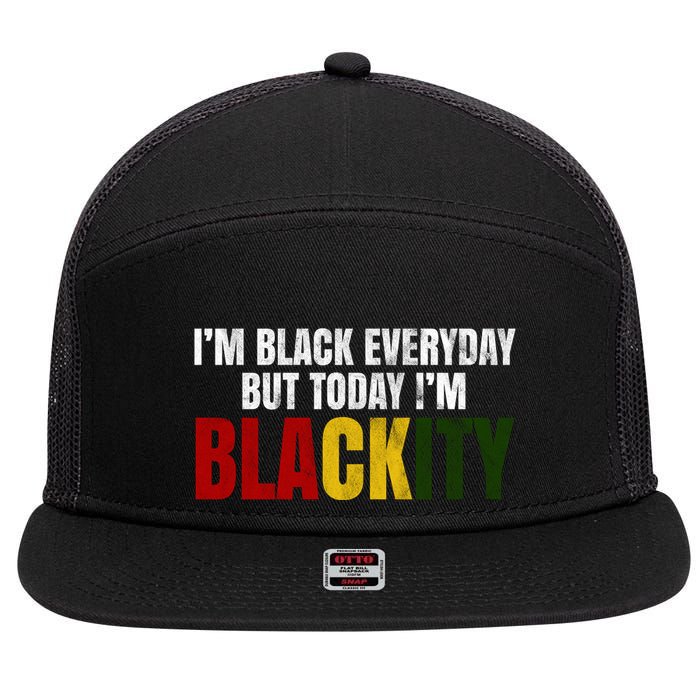 Im Black Everyday But Today Im Blackity Juneteenth 7 Panel Mesh Trucker Snapback Hat
