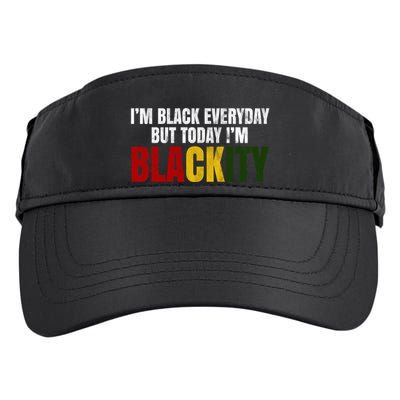 Im Black Everyday But Today Im Blackity Juneteenth Adult Drive Performance Visor
