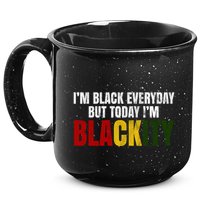 Im Black Everyday But Today Im Blackity Juneteenth 15oz Campfire Ceramic Mug