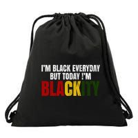 Im Black Everyday But Today Im Blackity Juneteenth Drawstring Bag