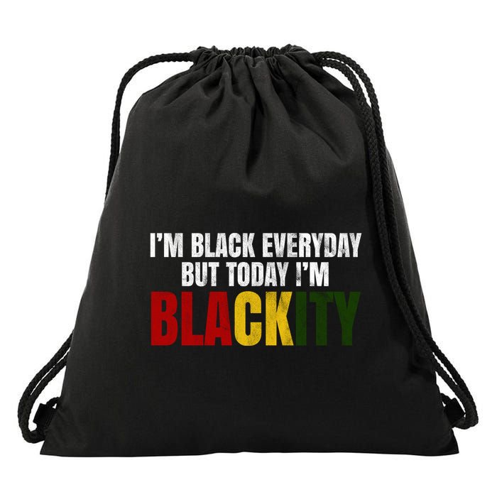 Im Black Everyday But Today Im Blackity Juneteenth Drawstring Bag