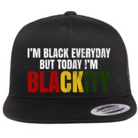Im Black Everyday But Today Im Blackity Juneteenth Flat Bill Trucker Hat