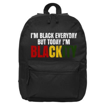 Im Black Everyday But Today Im Blackity Juneteenth 16 in Basic Backpack