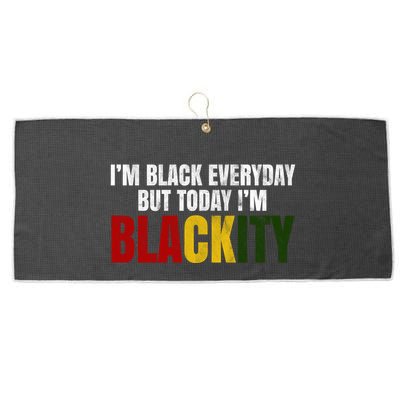 Im Black Everyday But Today Im Blackity Juneteenth Large Microfiber Waffle Golf Towel
