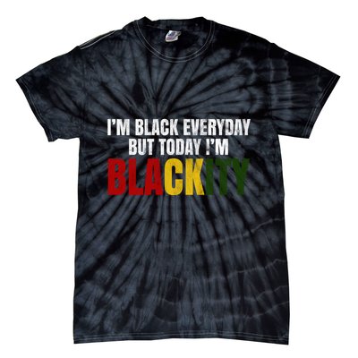 Im Black Everyday But Today Im Blackity Juneteenth Tie-Dye T-Shirt