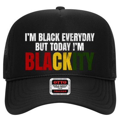Im Black Everyday But Today Im Blackity Juneteenth Trucker Hat