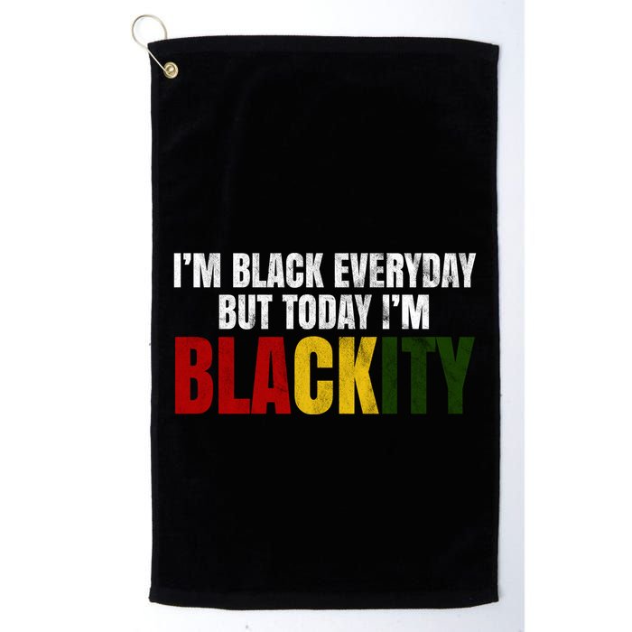 Im Black Everyday But Today Im Blackity Juneteenth Golf Towel